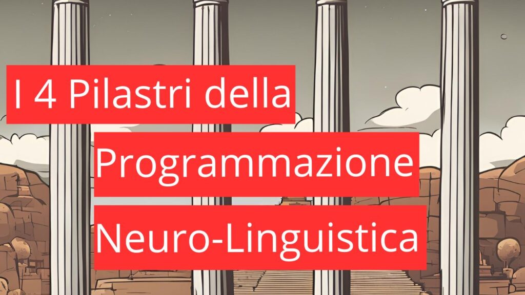 I 4 Pilastri della PNL (Programmazione Neuro-Linguistica)